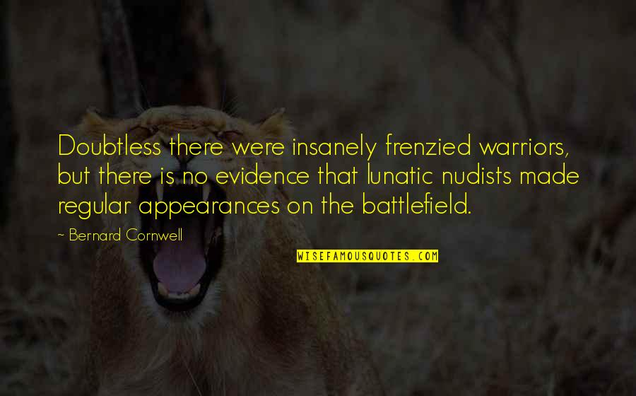 Fudge Day Quotes By Bernard Cornwell: Doubtless there were insanely frenzied warriors, but there Fudge Day Quotes By Bernard Cornwell: Doubtless there were insanely frenzied warriors, but there