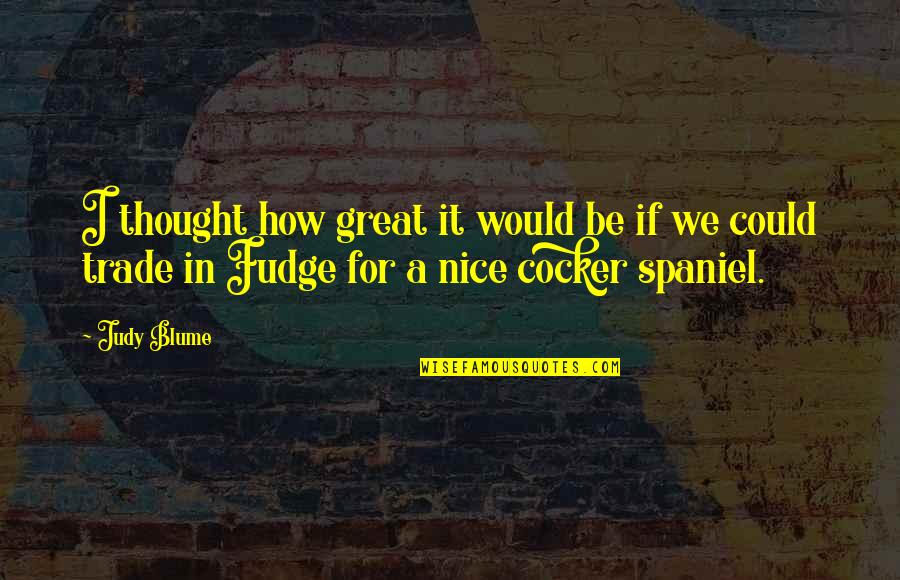 Fudge Quotes By Judy Blume: I thought how great it would be if