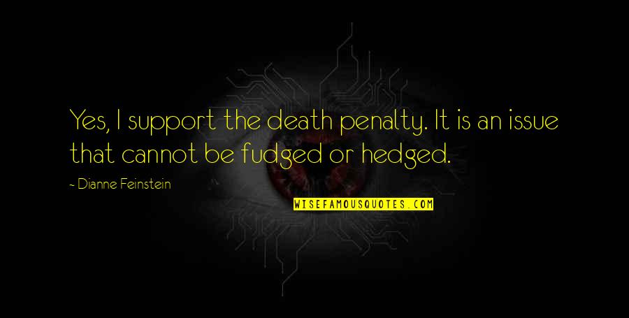 Fudged Quotes By Dianne Feinstein: Yes, I support the death penalty. It is Fudged Quotes By Dianne Feinstein: Yes, I support the death penalty. It is