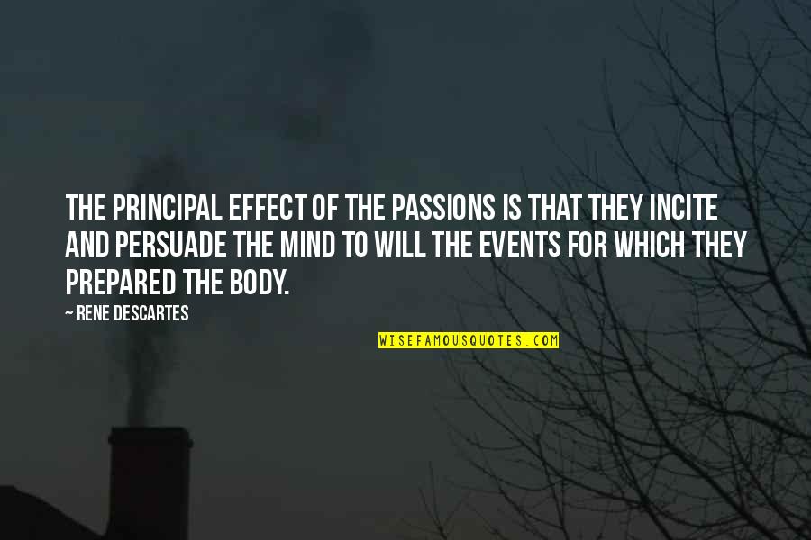 Fudging Facts Quotes By Rene Descartes: The principal effect of the passions is that Fudging Facts Quotes By Rene Descartes: The principal effect of the passions is that
