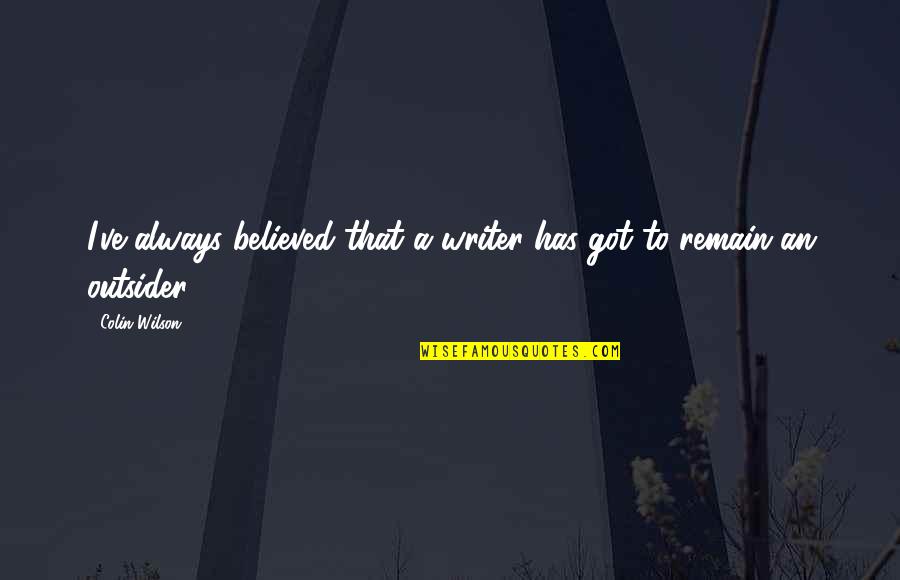 Fudgy Brownie Quotes By Colin Wilson: I've always believed that a writer has got