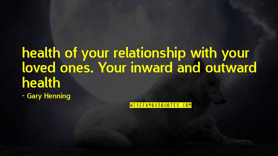 Fudgy Brownie Quotes By Gary Henning: health of your relationship with your loved ones.