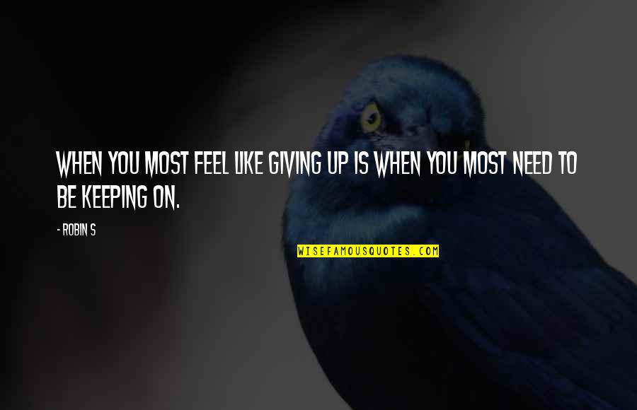 Fudgy Brownie Quotes By Robin S: When you most feel like giving up is