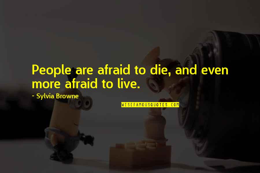 Fudgy Brownie Quotes By Sylvia Browne: People are afraid to die, and even more Fudgy Brownie Quotes By Sylvia Browne: People are afraid to die, and even more