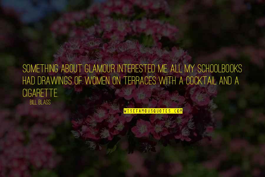 Fudgy Quotes By Bill Blass: Something about glamour interested me. All my schoolbooks Fudgy Quotes By Bill Blass: Something about glamour interested me. All my schoolbooks
