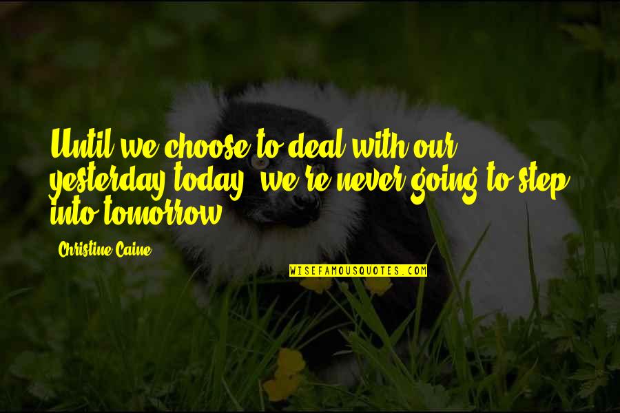 Fudgy Quotes By Christine Caine: Until we choose to deal with our yesterday Fudgy Quotes By Christine Caine: Until we choose to deal with our yesterday