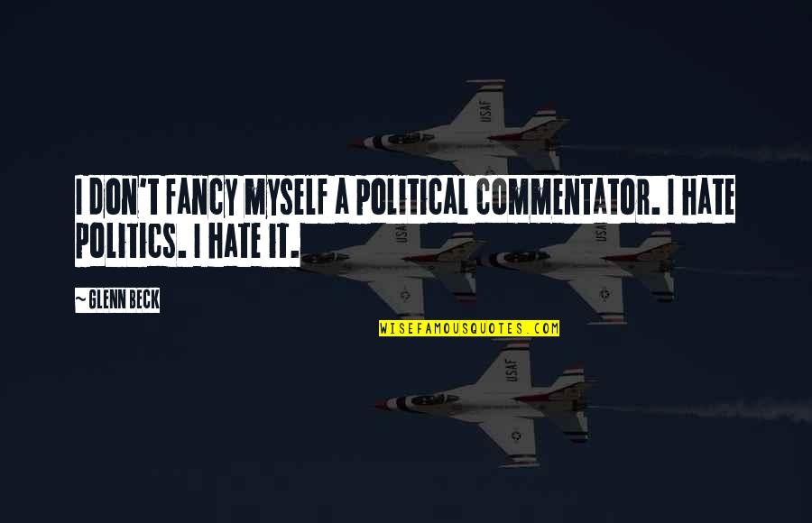 Fudgy Quotes By Glenn Beck: I don't fancy myself a political commentator. I