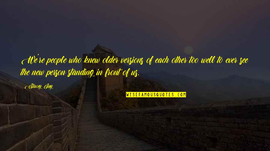 Fudgy Quotes By Stacey Jay: We're people who knew older versions of each Fudgy Quotes By Stacey Jay: We're people who knew older versions of each