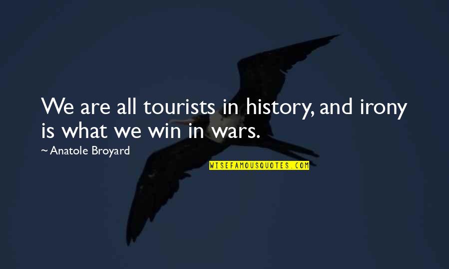 Fudoshin Dojo Quotes By Anatole Broyard: We are all tourists in history, and irony Fudoshin Dojo Quotes By Anatole Broyard: We are all tourists in history, and irony