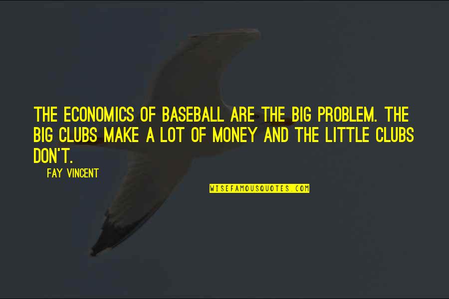 Fudoshin Karate Quotes By Fay Vincent: The economics of baseball are the big problem.