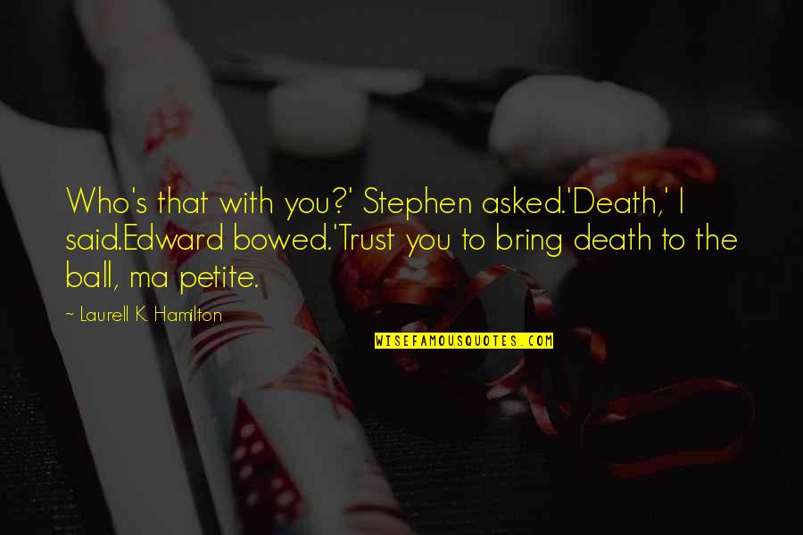 Fudoshin Karate Quotes By Laurell K. Hamilton: Who's that with you?' Stephen asked.'Death,' I said.Edward
