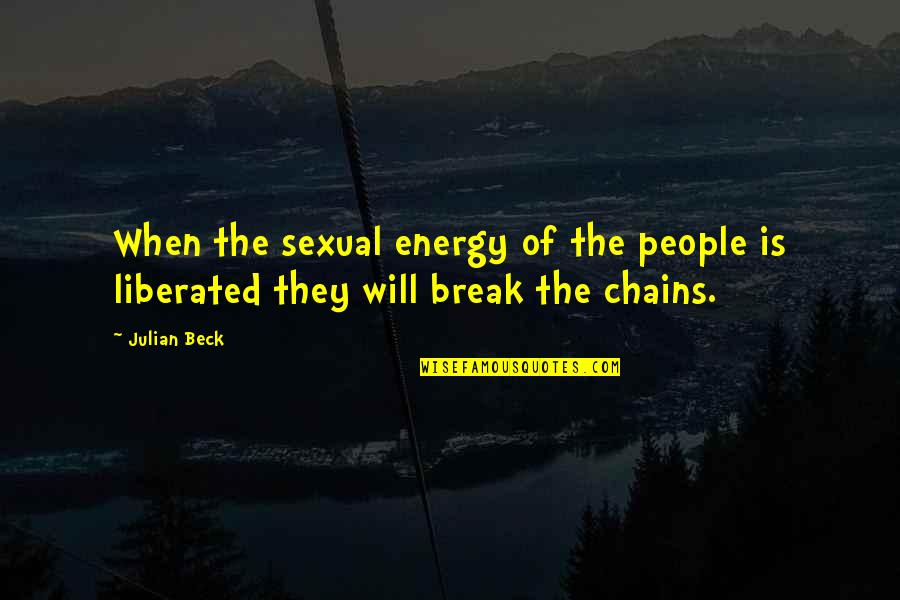 Fuegian Islands Quotes By Julian Beck: When the sexual energy of the people is