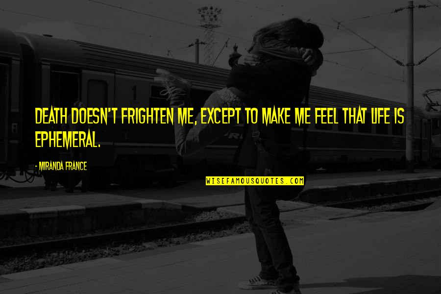 Fuegian Quotes By Miranda France: Death doesn't frighten me, except to make me