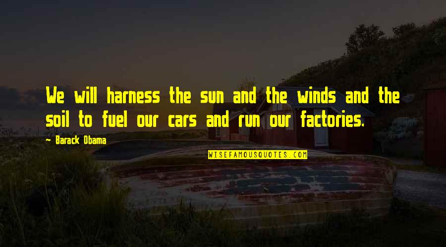 Fuel Running Quotes By Barack Obama: We will harness the sun and the winds