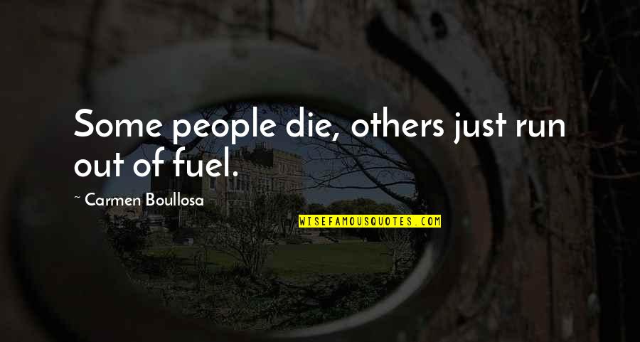 Fuel Running Quotes By Carmen Boullosa: Some people die, others just run out of