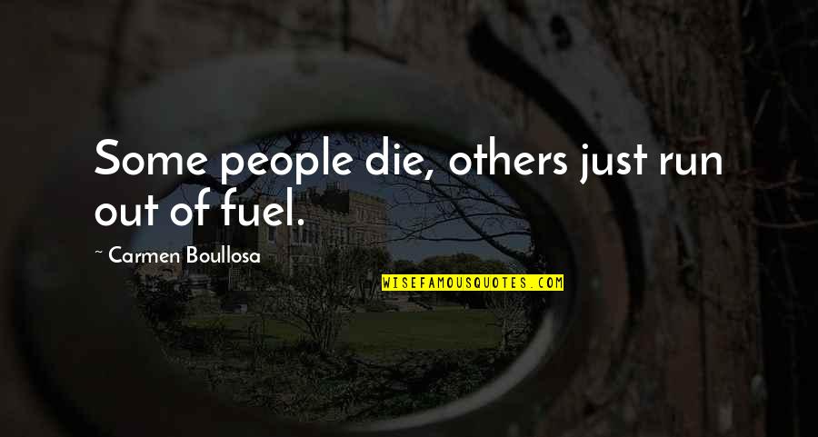 Fuel Running Quotes By Carmen Boullosa: Some people die, others just run out of Fuel Running Quotes By Carmen Boullosa: Some people die, others just run out of
