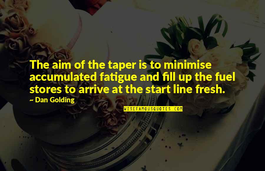 Fuel Running Quotes By Dan Golding: The aim of the taper is to minimise