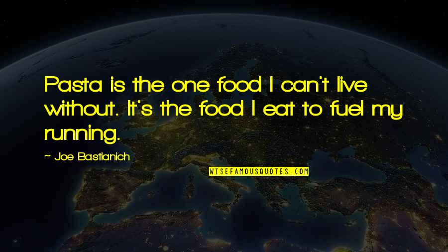 Fuel Running Quotes By Joe Bastianich: Pasta is the one food I can't live