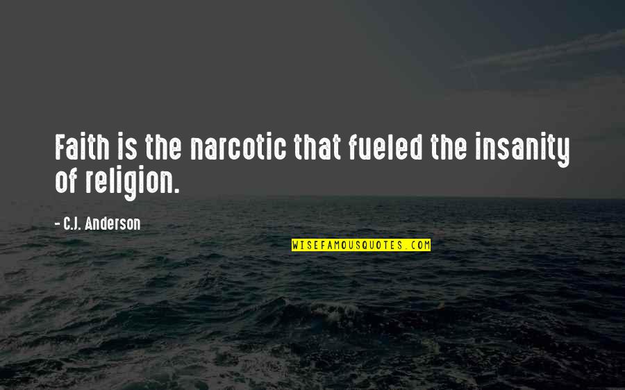 Fueled By Faith Quotes By C.J. Anderson: Faith is the narcotic that fueled the insanity