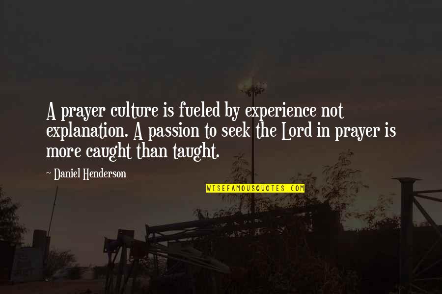 Fueled By Faith Quotes By Daniel Henderson: A prayer culture is fueled by experience not