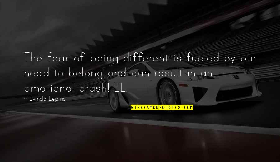 Fueled By Quotes By Evinda Lepins: The fear of being different is fueled by Fueled By Quotes By Evinda Lepins: The fear of being different is fueled by