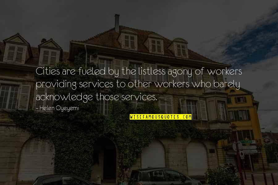 Fueled By Quotes By Helen Oyeyemi: Cities are fueled by the listless agony of Fueled By Quotes By Helen Oyeyemi: Cities are fueled by the listless agony of