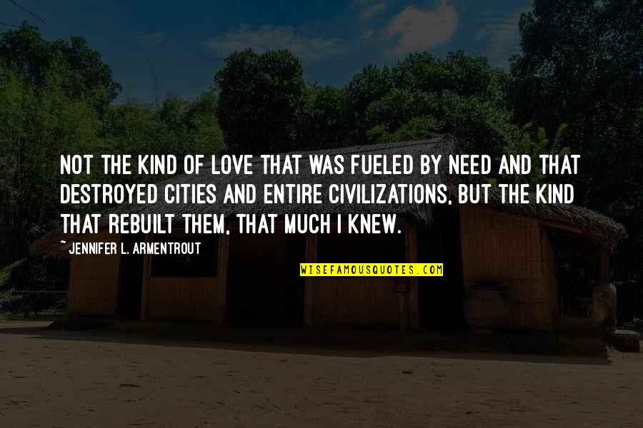 Fueled By Quotes By Jennifer L. Armentrout: Not the kind of love that was fueled Fueled By Quotes By Jennifer L. Armentrout: Not the kind of love that was fueled
