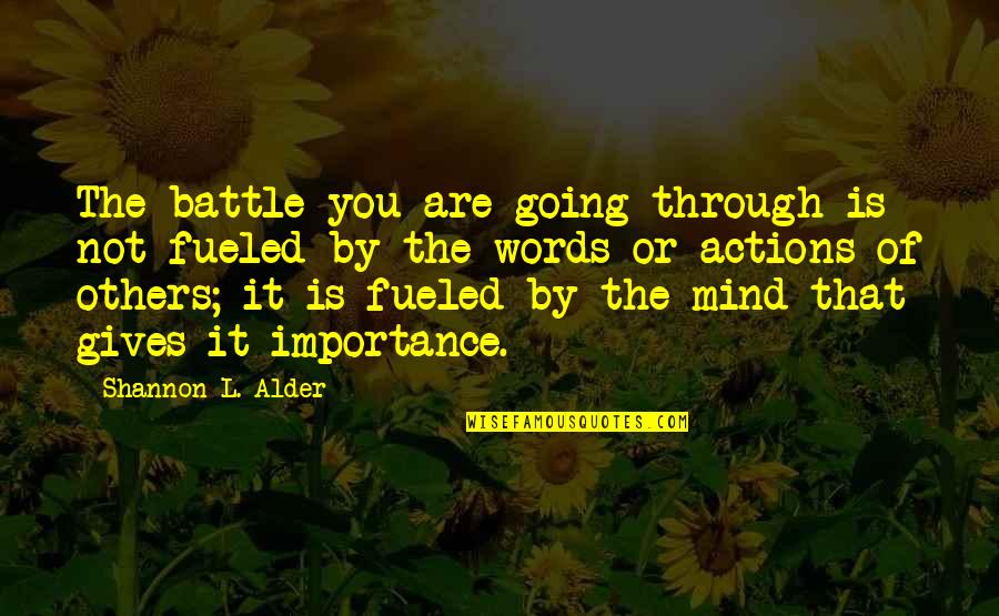 Fueled By Quotes By Shannon L. Alder: The battle you are going through is not Fueled By Quotes By Shannon L. Alder: The battle you are going through is not