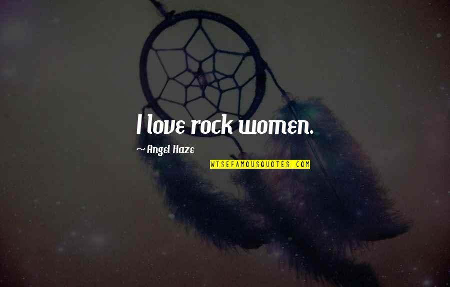 Fuelling Quotes By Angel Haze: I love rock women. Fuelling Quotes By Angel Haze: I love rock women.