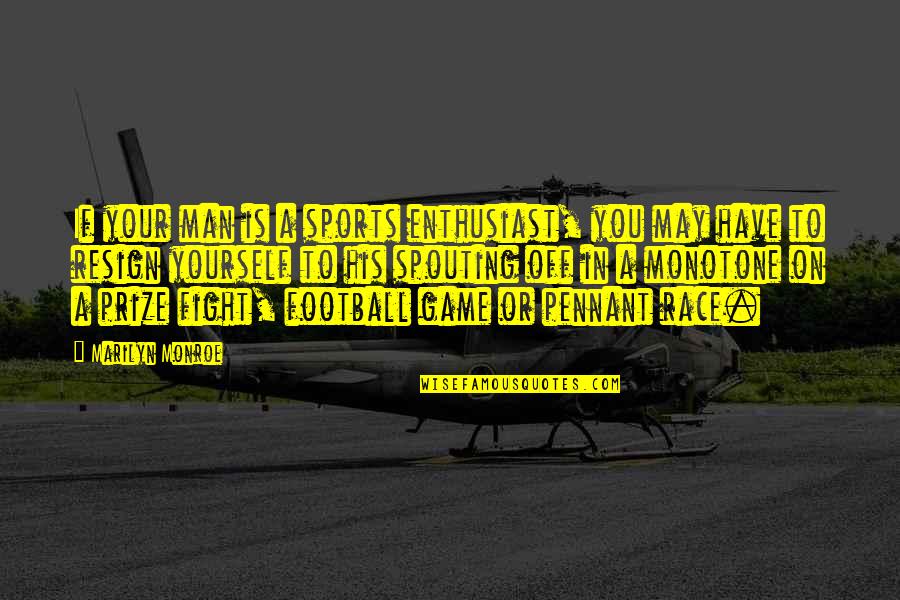 Fuelling Quotes By Marilyn Monroe: If your man is a sports enthusiast, you Fuelling Quotes By Marilyn Monroe: If your man is a sports enthusiast, you