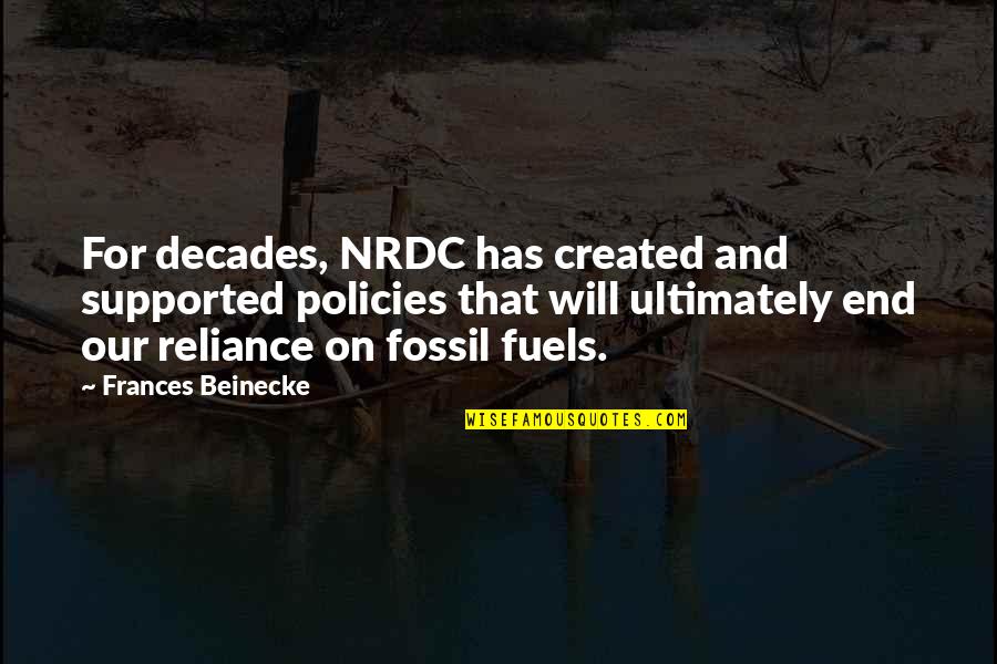 Fuels Quotes By Frances Beinecke: For decades, NRDC has created and supported policies
