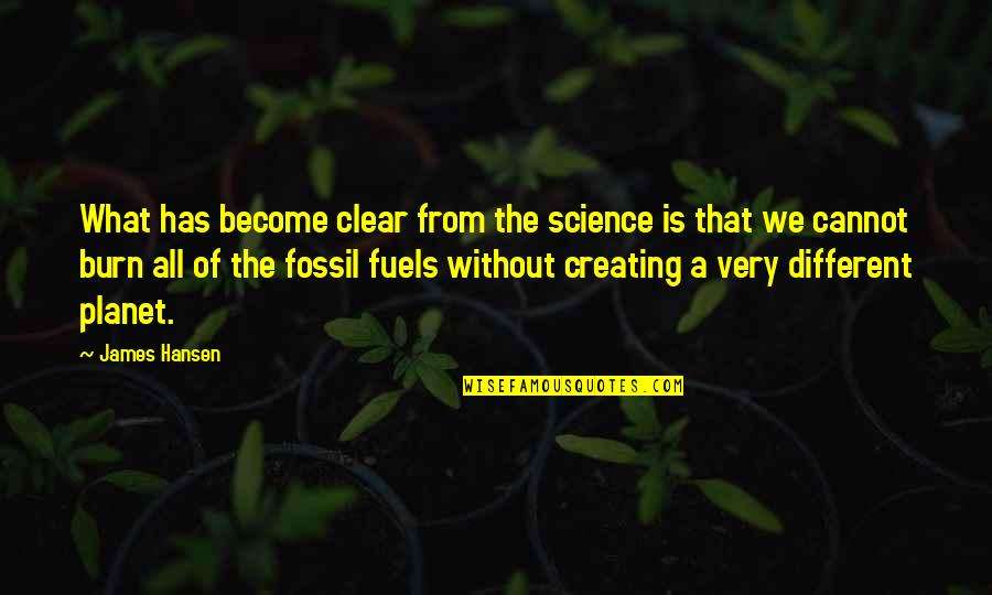 Fuels Quotes By James Hansen: What has become clear from the science is