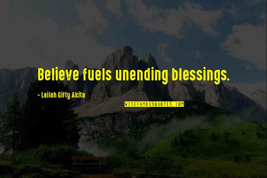 Fuels Quotes By Lailah Gifty Akita: Believe fuels unending blessings.