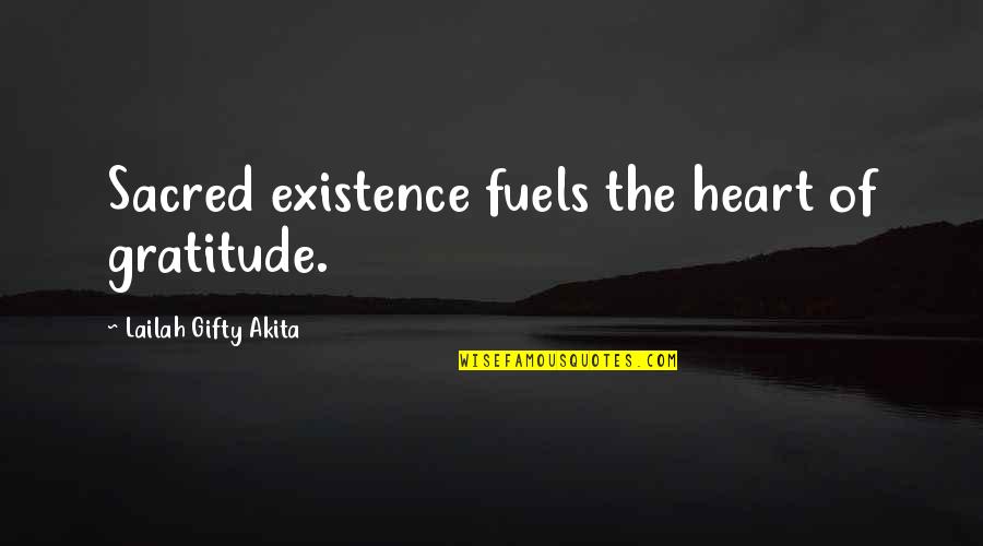 Fuels Quotes By Lailah Gifty Akita: Sacred existence fuels the heart of gratitude.