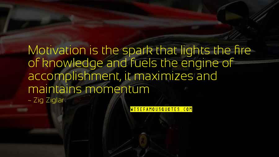 Fuels Quotes By Zig Ziglar: Motivation is the spark that lights the fire