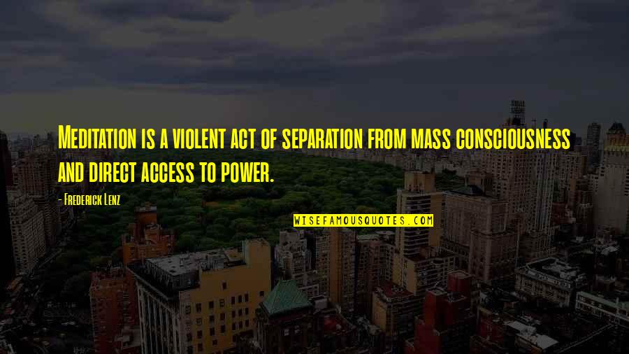 Fuentes Del Quotes By Frederick Lenz: Meditation is a violent act of separation from Fuentes Del Quotes By Frederick Lenz: Meditation is a violent act of separation from