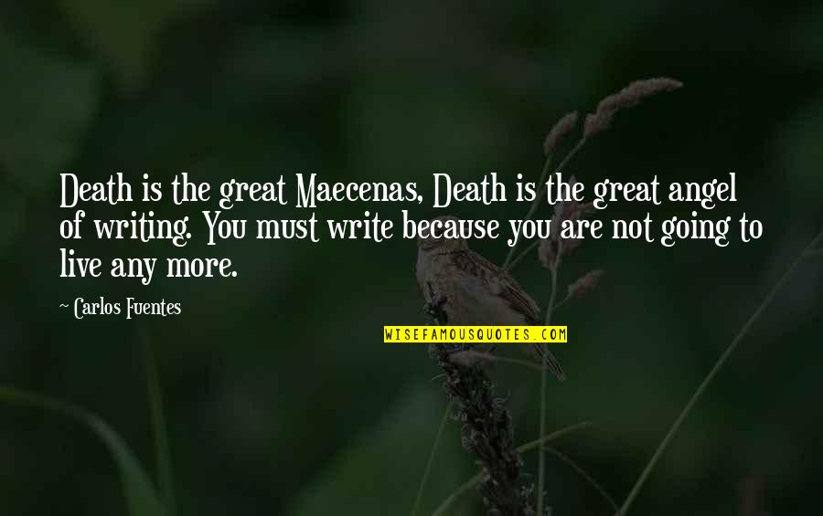 Fuentes Quotes By Carlos Fuentes: Death is the great Maecenas, Death is the Fuentes Quotes By Carlos Fuentes: Death is the great Maecenas, Death is the