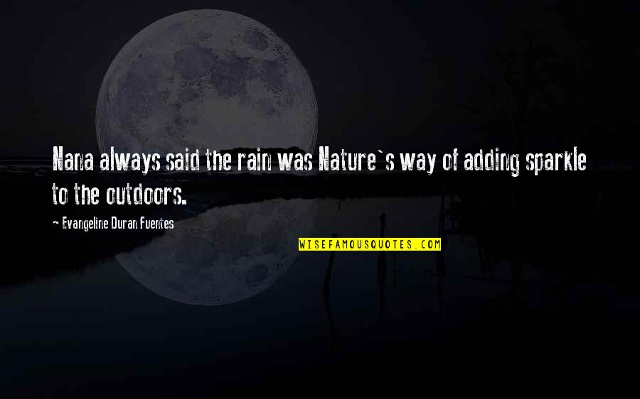 Fuentes Quotes By Evangeline Duran Fuentes: Nana always said the rain was Nature's way Fuentes Quotes By Evangeline Duran Fuentes: Nana always said the rain was Nature's way