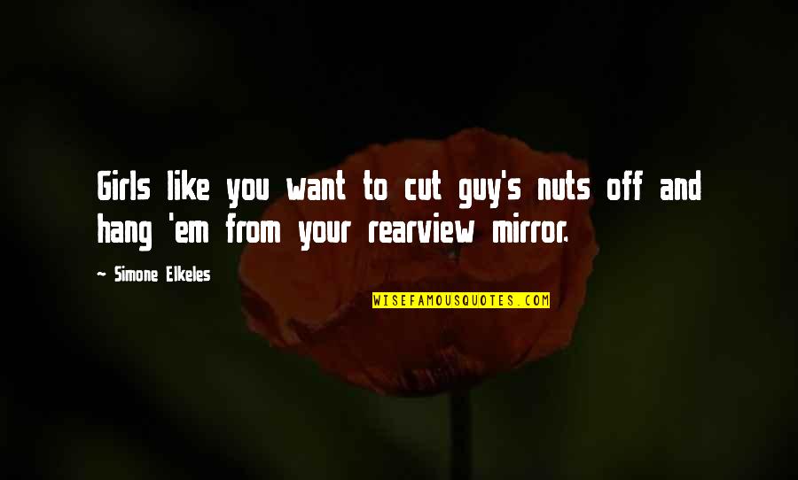 Fuentes Quotes By Simone Elkeles: Girls like you want to cut guy's nuts