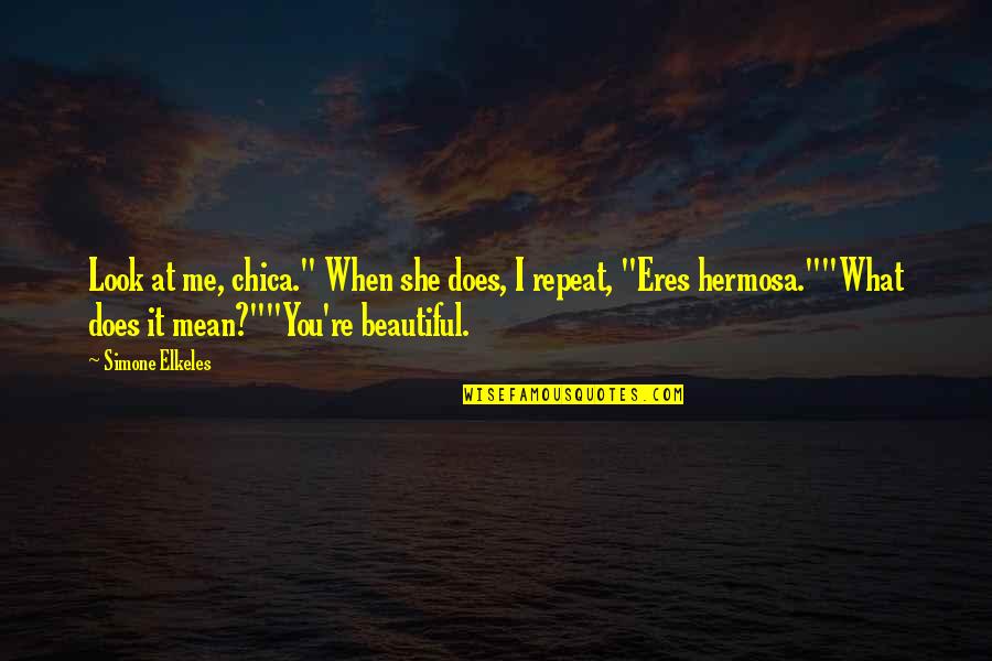 Fuentes Quotes By Simone Elkeles: Look at me, chica." When she does, I Fuentes Quotes By Simone Elkeles: Look at me, chica." When she does, I