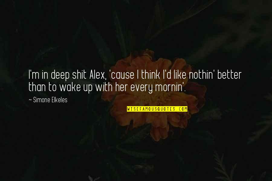 Fuentes Quotes By Simone Elkeles: I'm in deep shit Alex, 'cause I think Fuentes Quotes By Simone Elkeles: I'm in deep shit Alex, 'cause I think
