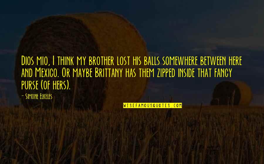 Fuentes Quotes By Simone Elkeles: Dios mio, I think my brother lost his Fuentes Quotes By Simone Elkeles: Dios mio, I think my brother lost his