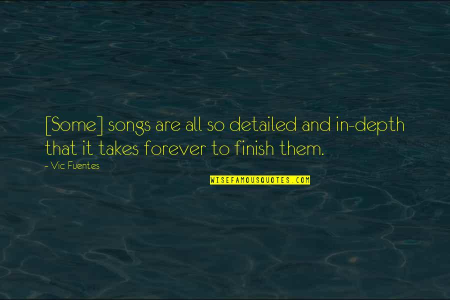 Fuentes Quotes By Vic Fuentes: [Some] songs are all so detailed and in-depth