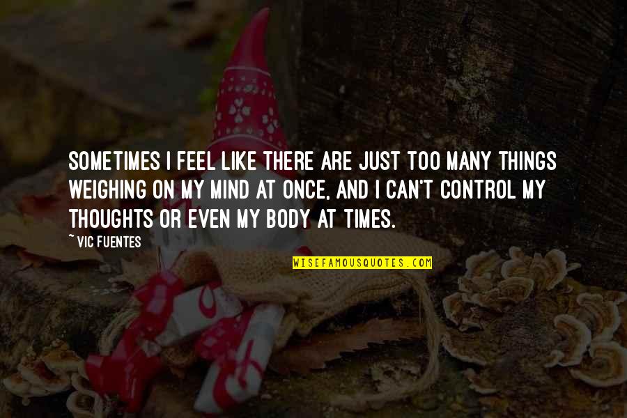 Fuentes Quotes By Vic Fuentes: Sometimes I feel like there are just too Fuentes Quotes By Vic Fuentes: Sometimes I feel like there are just too