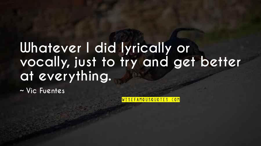 Fuentes Quotes By Vic Fuentes: Whatever I did lyrically or vocally, just to