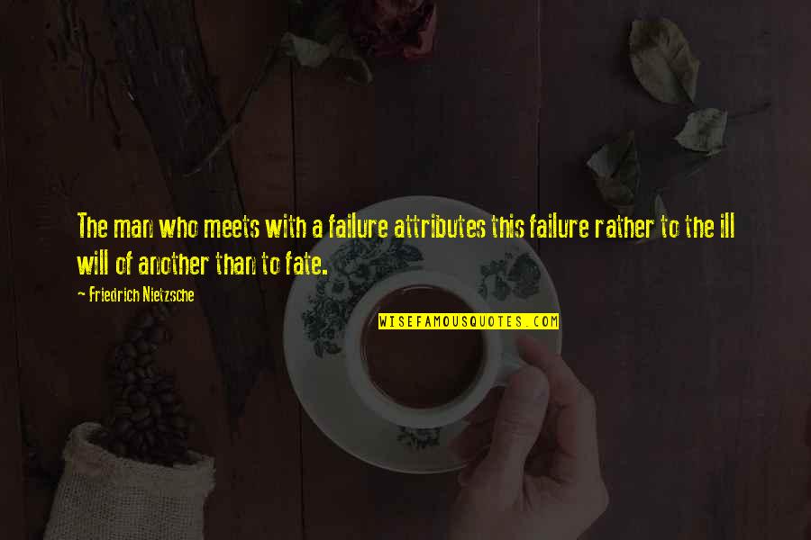 Fuenzalida Pottery Quotes By Friedrich Nietzsche: The man who meets with a failure attributes