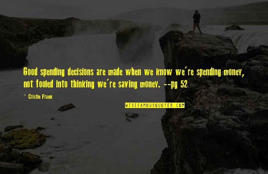 Fueras Mi Quotes By Cristin Frank: Good spending decisions are made when we know