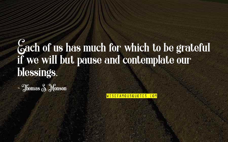 Fueras Mi Quotes By Thomas S. Monson: Each of us has much for which to