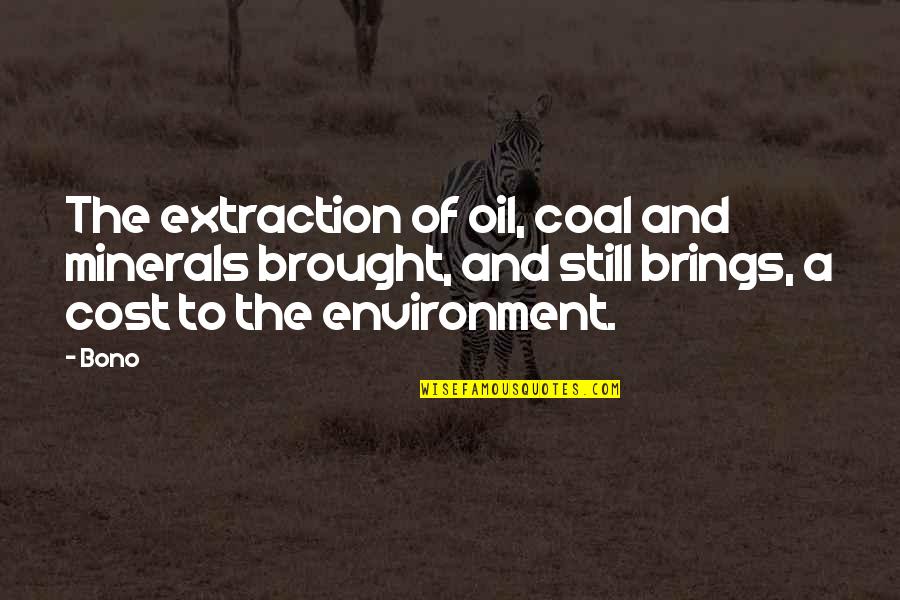 Fueron Eran Las Doce Quotes By Bono: The extraction of oil, coal and minerals brought, Fueron Eran Las Doce Quotes By Bono: The extraction of oil, coal and minerals brought,