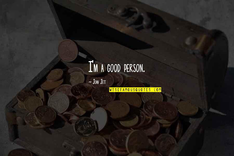 Fueron Eran Las Doce Quotes By Joan Jett: I'm a good person. Fueron Eran Las Doce Quotes By Joan Jett: I'm a good person.